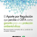 El Aporte por Regulación que percibe el OEFA como garantía para una protección ambiental eficaz. Reconocimiento normativo de su condición de acreedor tributario